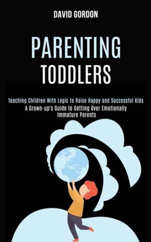 Parenting Toddlers de David Gordon