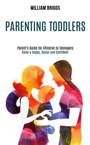 Parenting Toddlers de William Briggs