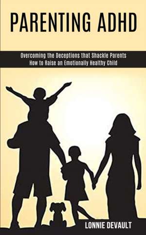 Parenting Adhd de Lonnie Devault