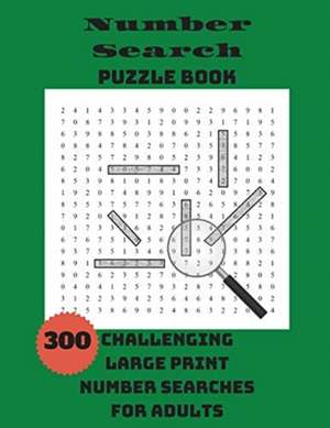 Number Search Puzzle Book: 300 Challenging Large Print Number Searches For Adults de Integer Puzzles