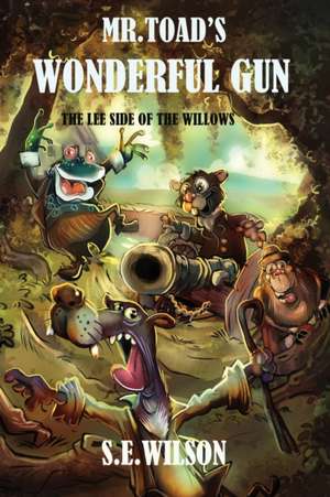 Mr.Toad's Wonderful Gun de S. E. Wilson