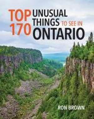 Top 170 Unusual Things to See in Ontario de Ron Brown