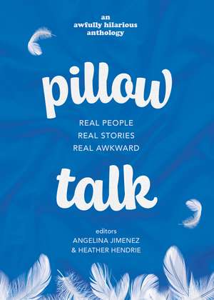 Pillow Talk: Real People. Real Stories. Real Awkward. de Angelina Jimenez