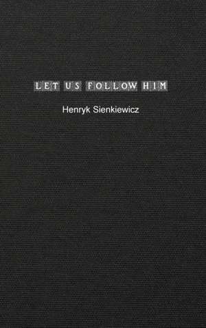 Let us Follow Him de Henryk Sienkiewicz