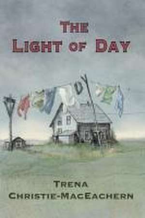 The Light of Day de Trena Christie-Maceachern