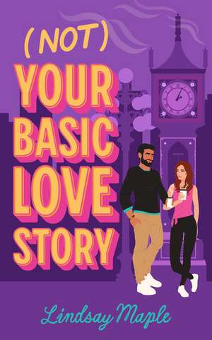 (Not) Your Basic Love Story de Lindsay Maple