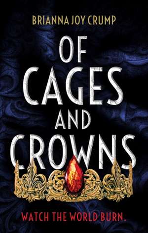 Of Cages and Crowns de Brianna Joy Crump