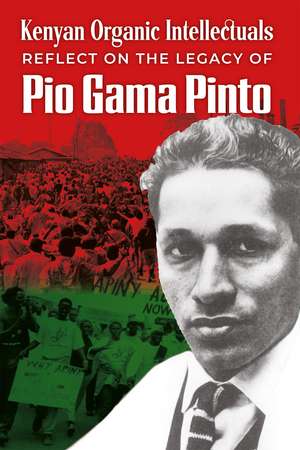 Kenyan Organic Intellectuals Reflect on the Legacy of Pio Gama Pinto de Lewis M. Njuguna