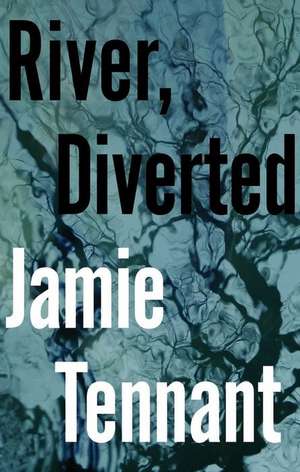 River, Diverted de Jamie Tennant