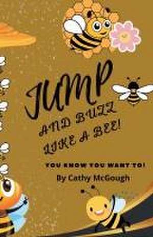 JUMP AND BUZZ LIKE A BEE! de Cathy McGough