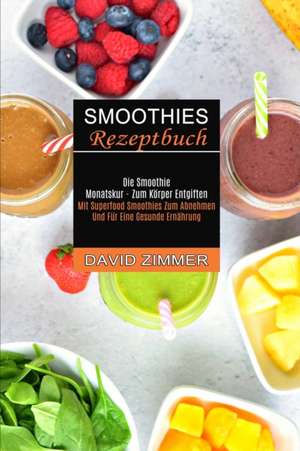 Smoothies Rezeptbuch de David Zimmer
