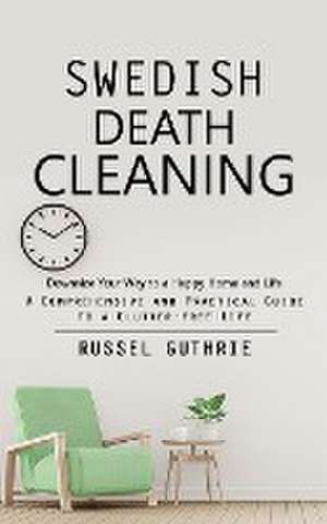 Swedish Death Cleaning de Russel Guthrie