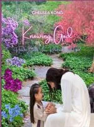 Knowing God de Chelsea Kong