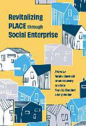 Revitalizing Place Through Social Enterprise de Natalie Slawinski