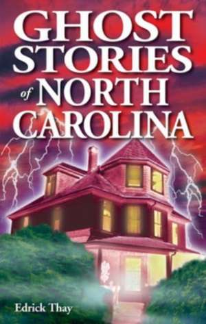 Ghost Stories of North Carolina de Edrick Thay