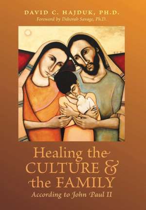 Healing the Culture and the Family According to John Paul II de David C Hajduk