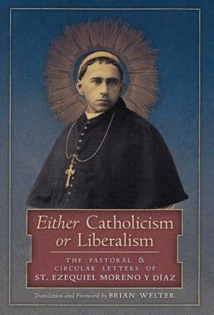 Either Catholicism or Liberalism de St Ezequiel Moreno Y Diaz