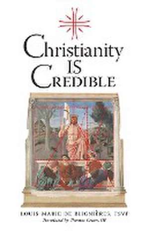 Christianity is Credible de Louis-Marie de Blignieres