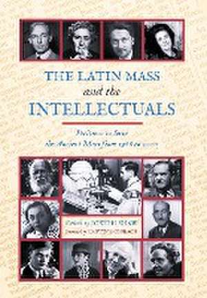 The Latin Mass and the Intellectuals de Joseph Shaw