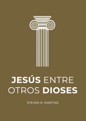 Jesús entre otros dioses de Steven R. Martins