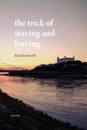 The Trick of Staying and Leaving de David Zieroth