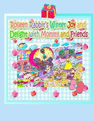 Rolleen Rabbit's Winter Joy and Delight with Mommy and Friends de R. Kong