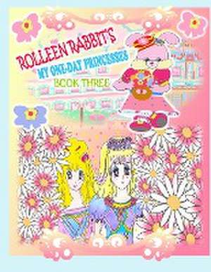 Rolleen Rabbit's My One-Day Princesses Book Three de Rowena Kong