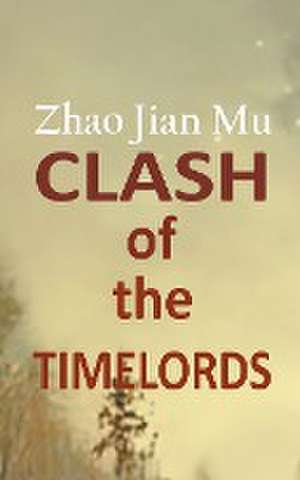 Clash of the Timelords de Jian Mu Zhao