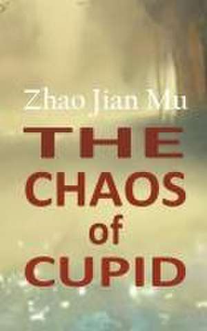 The Chaos of Cupid de Jian Mu Zhao