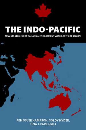 The Indo-Pacific: New Strategies for Canadian Engagement with a Critical Region de Fen Osler Hampson