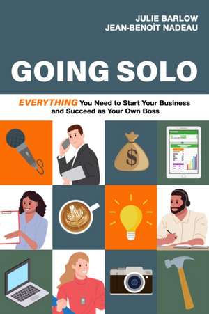 Going Solo: Everything You Need to Start Your Business and Succeed as Your Own Boss de Julie Barlow