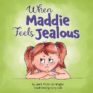 When Maddie Feels Jealous de Laura McJannet-Brogan