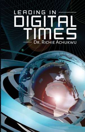 Leading In Digital Times de Richie Achukwu