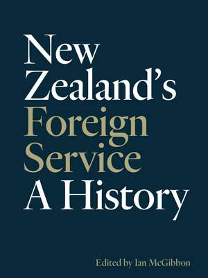 New Zealand's Foreign Service: A history de Ian McGibbon