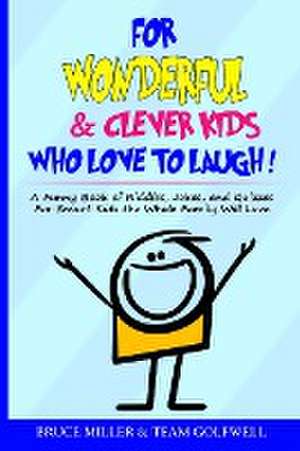 For Wonderful & Clever Kids Who Love to Laugh de Bruce Miller