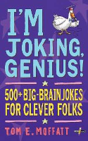 I'm Joking, Genius! de Tom E. Moffatt