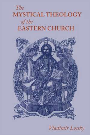 The Mystical Theology of the Eastern Church de Vladimir Lossky