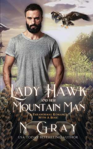 Lady Hawk and her Mountain Man: A Paranormal Romance with a Beak! de N. Gray