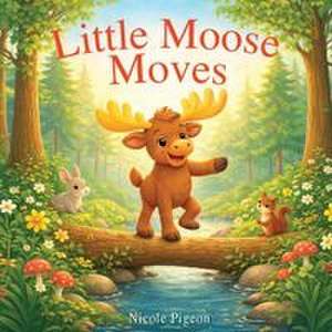Little Moose Moves de Nicole A Pigeon