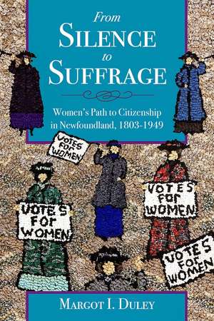 From Silence to Suffrage: Women’s Path to Citizenship in Newfoundland, 1803-1949 de Margot I Duley