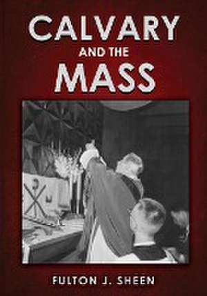 Calvary and the Mass de Fulton J. Sheen