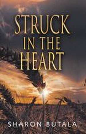Struck in the Heart de Sharon Butala