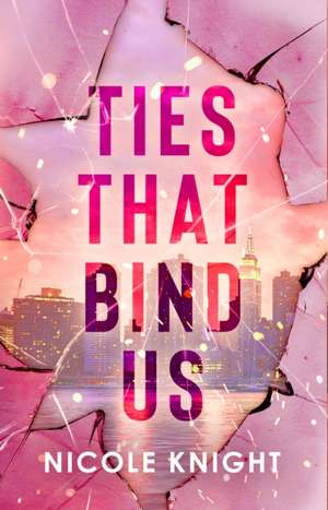 Ties That Bind Us de Nicole Knight
