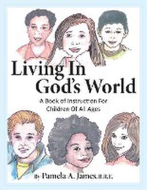 Living in God's World de Pamela A James