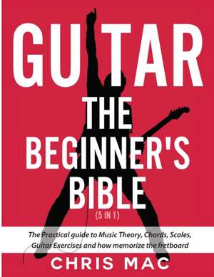 Guitar - The Beginners Bible (5 in 1) de Chris Mac