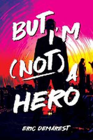 But I'm Not a Hero de Eric Demarest