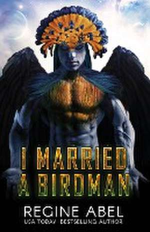 I Married A Birdman de Regine Abel