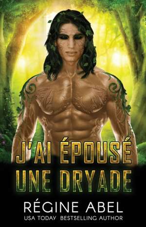 J'ai Épousé Une Dryade de Regine Abel