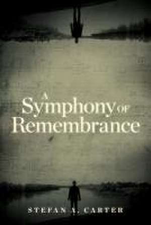 A Symphony of Remembrance de Stefan A Carter