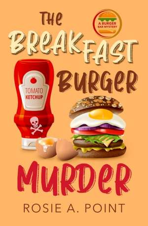 The Breakfast Burger Murder de Rosie A. Point